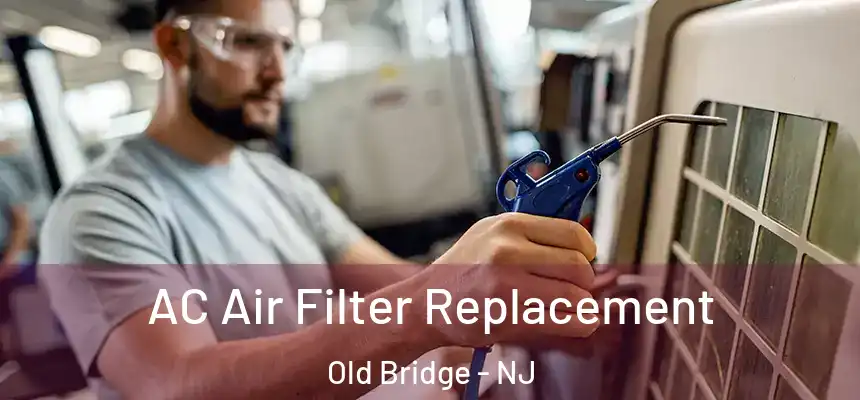  AC Air Filter Replacement Old Bridge - NJ