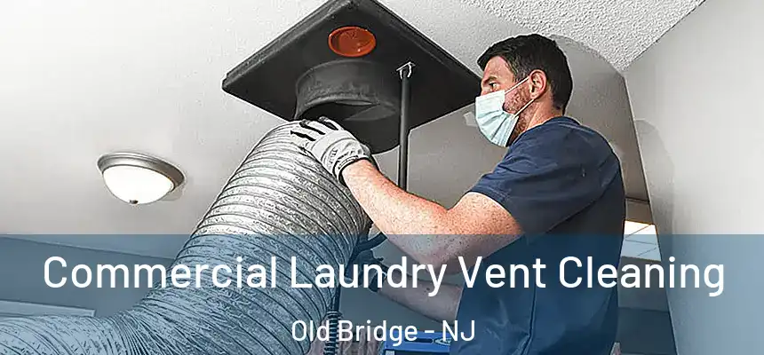  Commercial Laundry Vent Cleaning Old Bridge - NJ