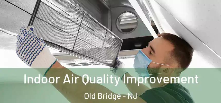 Indoor Air Quality Improvement Old Bridge - NJ