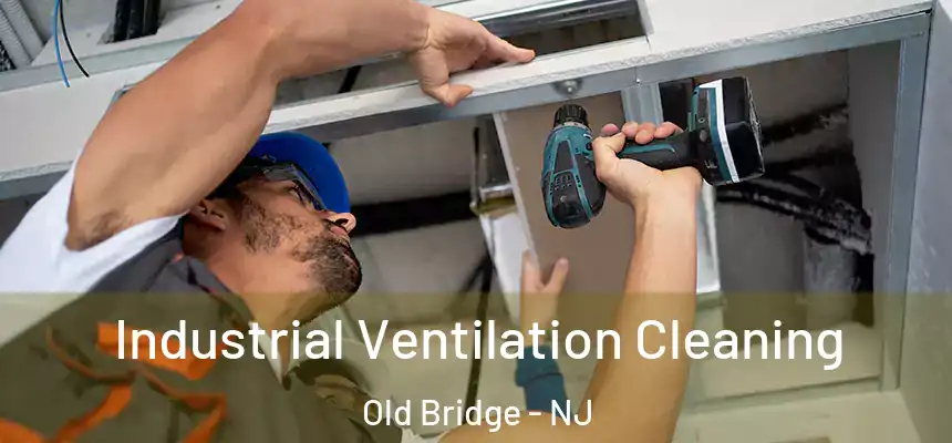 Industrial Ventilation Cleaning Old Bridge - NJ