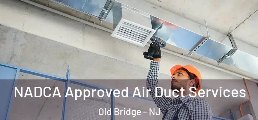 NADCA Approved Air Duct Services Old Bridge - NJ