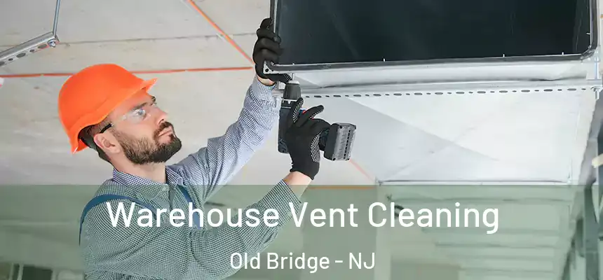 Warehouse Vent Cleaning Old Bridge - NJ
